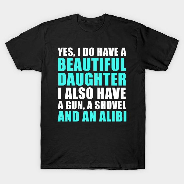 Yes I Do Have A Beautiful Daughter Beautiful Daughter T Shirt